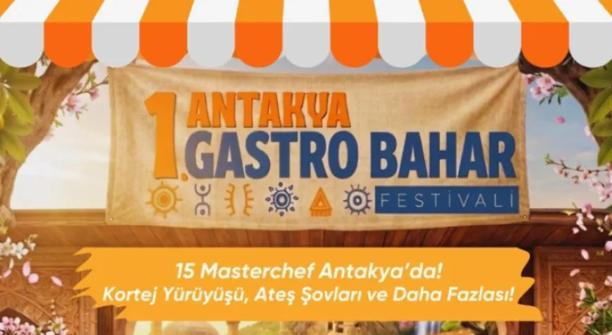 Antakya Gastro Bahar Festivali başlıyor!