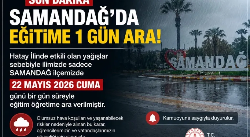 HATAY SAMANDAĞ EĞİTİME 1 GÜN ARA VERİLDİ